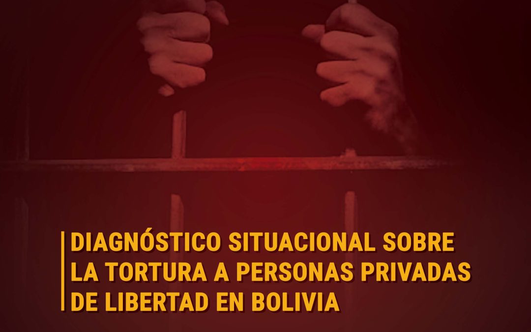 Diagnóstico situacional sobre la tortura a personas privadas de libertad en Bolivia