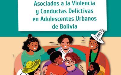 Estudio sobre Factores Protectores y de Riesgo Asociados a la Violencia y Conductas Delictivas en Adolescentes Urbanos de Bolivia